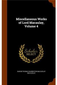Miscellaneous Works of Lord Macaulay, Volume 4