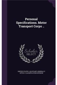 Personal Specifications. Motor Transport Corps ..