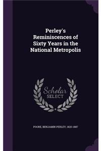 Perley's Reminiscences of Sixty Years in the National Metropolis