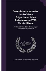 Inventaire-sommaire de Archives Départementales Anterieures à 1790. Haute-Sâone