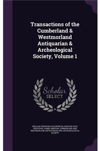 Transactions of the Cumberland & Westmorland Antiquarian & Archeological Society, Volume 1