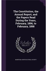 The Constitution, the Annual Report, and the Papers Read During the Years, February, 1896, to February, 1898