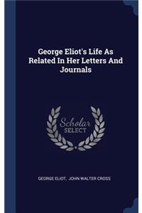 George Eliot's Life As Related In Her Letters And Journals