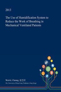 The Use of Humidification System to Reduce the Work of Breathing in Mechanical Ventilated Patients