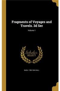 Fragments of Voyages and Travels. 3D Ser; Volume 1