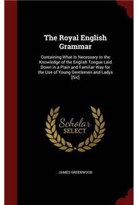 THE ROYAL ENGLISH GRAMMAR: CONTAINING WH