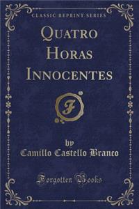 Quatro Horas Innocentes (Classic Reprint)