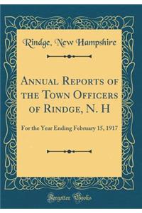 Annual Reports of the Town Officers of Rindge, N. H: For the Year Ending February 15, 1917 (Classic Reprint)
