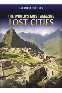 The World's Most Amazing Lost Cities