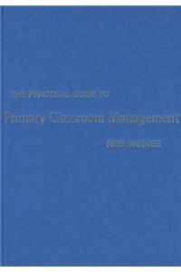 Practical Guide to Primary Classroom Management