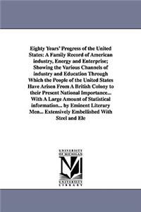 Eighty Years' Progress of the United States
