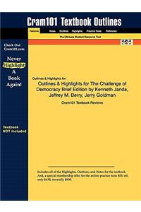 Outlines & Highlights for The Challenge of Democracy Brief Edition by Kenneth Janda, Jeffrey M. Berry, Jerry Goldman