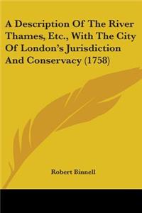 Description Of The River Thames, Etc., With The City Of London's Jurisdiction And Conservacy (1758)