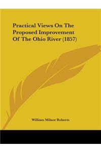 Practical Views On The Proposed Improvement Of The Ohio River (1857)