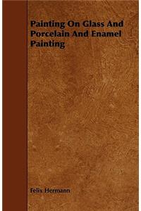 Painting On Glass And Porcelain And Enamel Painting