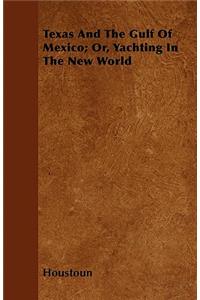 Texas and the Gulf of Mexico; Or, Yachting in the New World