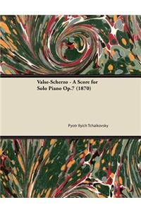 Valse-Scherzo - A Score for Solo Piano Op.7 (1870)