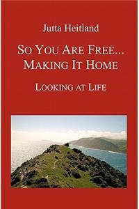 So You Are Free ... Making it Home