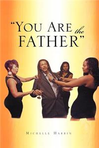 You Are the Father''