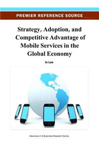 Strategy, Adoption, and Competitive Advantage of Mobile Services in the Global Economy