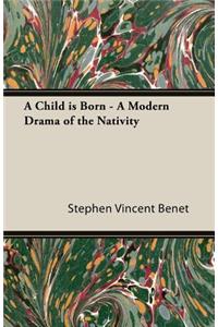 Child Is Born - A Modern Drama of the Nativity