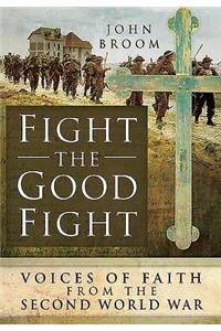 Fight the Good Fight: Voices of Faith from the Second World War