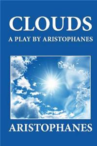 Clouds: A Play by Aristophanes