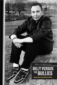 Billy Versus The Bullies - My Journey From Victim To Victor