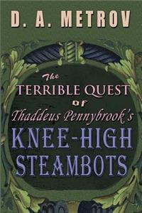 Terrible Quest of Thaddeus Pennybrook's Knee-High Steambots