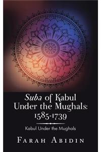 Suba of Kabul Under the Mughals