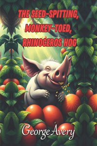 The Seed-spitting, Monkey-toed, Rhinoceros Hog