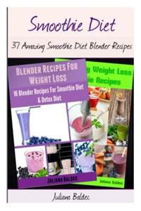 Smoothie Diet: 37 Amazing Smoothie Diet Blender Recipes