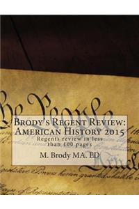 Brody's Regent Review: American History 2015: Regent Review in Less Than 100 Pages
