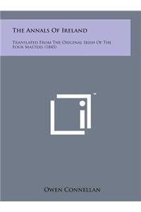 Annals of Ireland: Translated from the Original Irish of the Four Masters (1845)