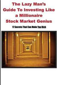 Lazy Man's Guide to Investing Like a Millionaire Stock Market Genius