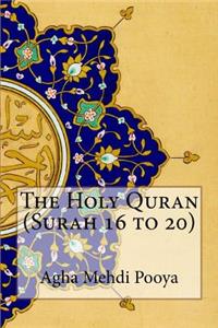 The Holy Quran (Surah 16 to 20)