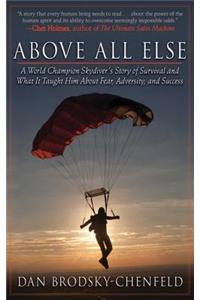 Above All Else: A World Champion Skydiver's Story of Survival and What It Taught Him about Fear, Adversity, and Success