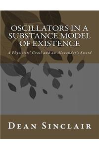 Oscillators in a Substance Model of Existence