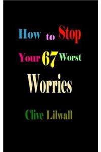 How to Stop Your 67 Worst Worries