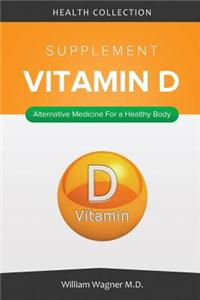 The Vitamin D Supplement: Alternative Medicine for a Healthy Body