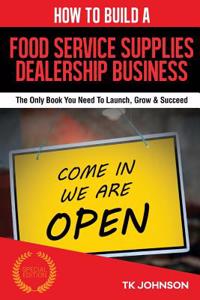 How to Build a Food Service Supplies Dealership Business (Special Edition)