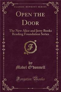 Open the Door: The New Alice and Jerry Books Reading Foundation Series (Classic Reprint)