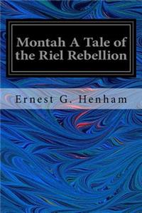 Montah A Tale of the Riel Rebellion