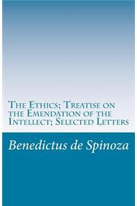 Ethics; Treatise on the Emendation of the Intellect; Selected Letters