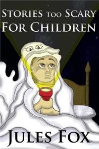 Stories Too Scary For Children: Kids Horror Fiction and Mysticism For Druids, Magicians and Witches Ages 8 and Up