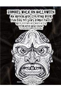 ZOMBIES WALK ON HALLOWEEN An Apocalypse Coloring Book Fun Easy Yet Scary Zombie Faces Get Creative Activity From Artist Grace Divine for fun & Entertainment Purposes Only