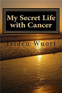 My Secret Life with Cancer