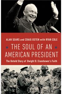 The Soul of an American President: The Untold Story of Dwight D. Eisenhower's Faith