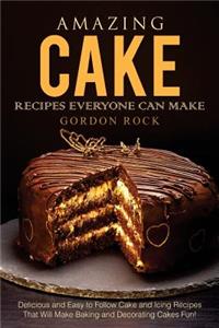 Amazing Cake Recipes Everyone Can Make