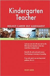 Kindergarten Teacher Red-Hot Career Self Assessment Guide; 1184 Real Interview Q
